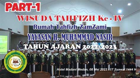 Part 1 I WISUDA TAHFIZH KE IV RUMAH TAHFIZH ZAMZAMI YAYASAN MUHAMMAD