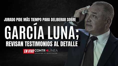 En Vivo Jurado Pide M S Tiempo Para Deliberar Sobre Garc A Luna