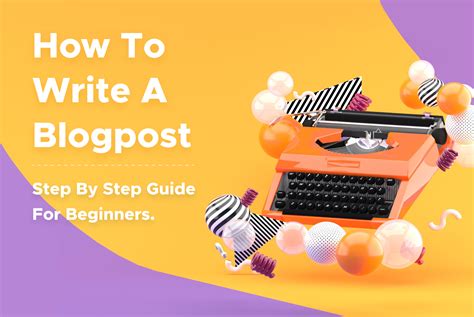 How To Write A Good Blog Post Step By Step Guide For Beginners The