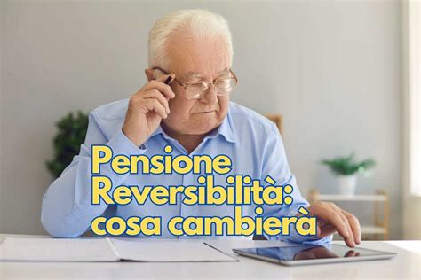 Pensione reversibilità cambia tutto sarà in base all età del beneficiario