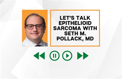 Med Journal 360 Epithelioid Sarcoma With Seth M Pollack Md