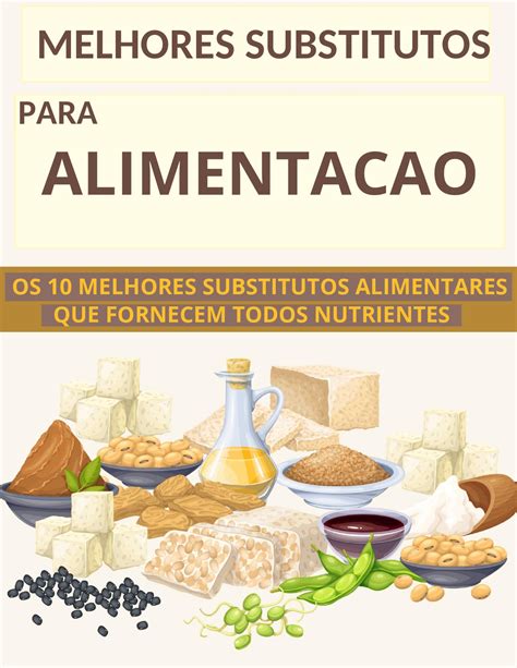 Os Produtos Mais Homogêneos Têm Menos Produtos Substitutos. - OS 10 MELHORES SUBSTITUTOS ALIMENTARES E MAIS NUTRITIVOS - Frederic...
