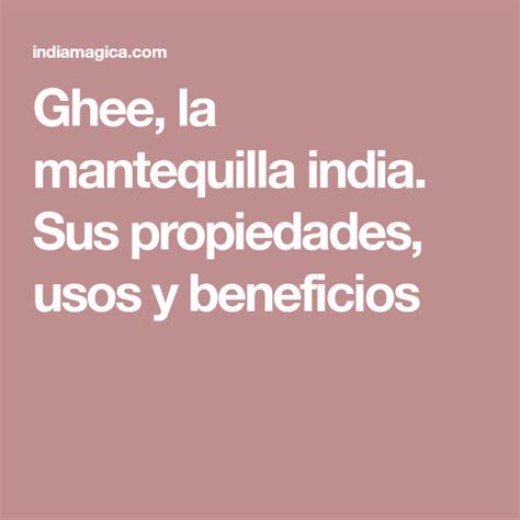 Ghee La Mantequilla India Sus Propiedades Usos Y Beneficios Ghee