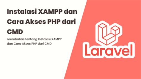 Belajar Framework Laravel Instalasi Xampp Dan Cara Akses Php Dari