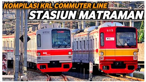 KOMPILASI KRL COMMUTER LINE DI STASIUN MATRAMAN SAAT PETANG YouTube