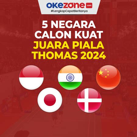 5 Negara Calon Kuat Juara Piala Thomas 2024 0 Foto Okezone Infografis