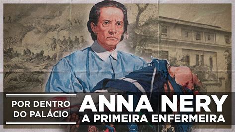 Por Dentro do Palácio Anna Nery A Primeira Enfermeira do Brasil