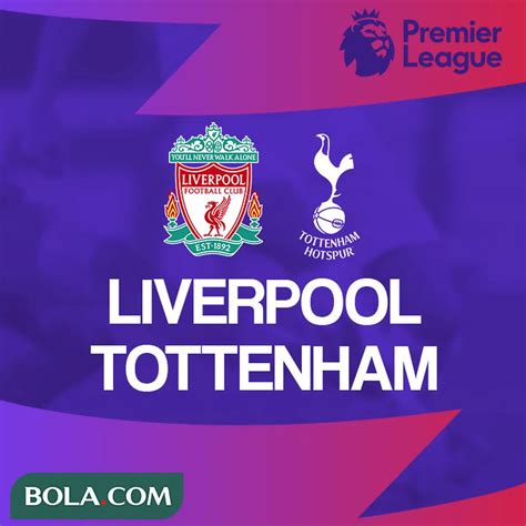 Prediksi Liga Inggris Liverpool Vs Tottenham The Reds Terus Coba