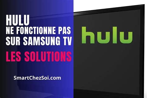 Hulu Ne Fonctionne Pas Sur Samsung Tv Solutions Simples