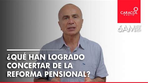 ¿qué Puntos Lograron Concertar En La Reforma Pensional Caracol Radio