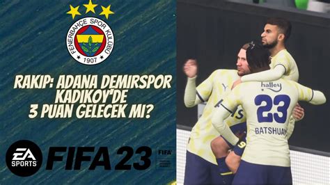 FIFA 23 Kariyer Modu Fenerbahçe 42 Adana Demirspor u Kadıköy de