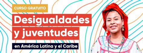 Curso gratuito Desigualdades y Juventudes en América Latina y el Caribe