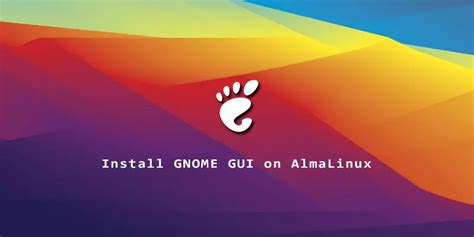 How To Install Gnome Gui On Almalinux Linux Nightly