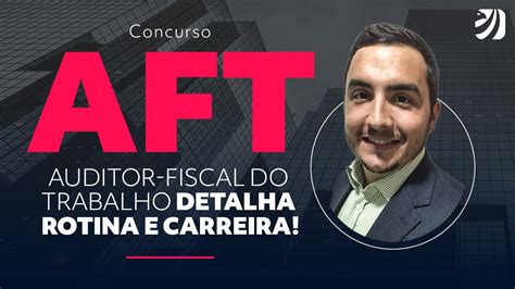 Concurso AFT Auditor Fiscal Do Trabalho Detalha Rotina E Carreira