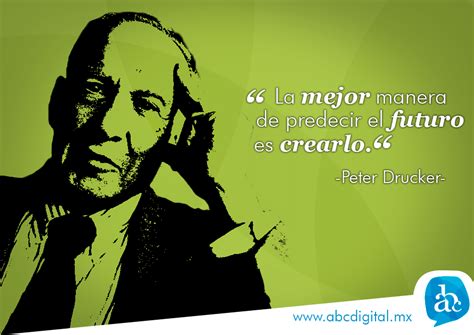 La Mejor Forma De Predecir El Futuro Es Crearlo Peter Drucker