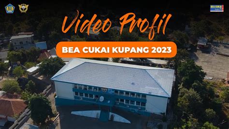 Video Profil Bea Cukai Kupang Menuju Wilayah Bebas Dari Korupsi Wbk