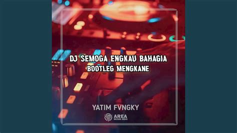 DJ SEMOGA ENGKAU BAHAGIA BOOTLEG MENGKANE YouTube Music