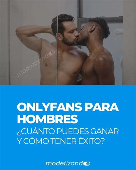 Onlyfans Para Hombres Ganancias Y Claves Para El Xito