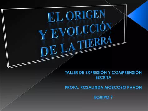 El Origen Y Evolución De La Tierra Ppt