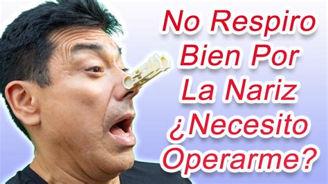 No Puedo Respirar Bien Por La Nariz Necesito Operarme Youtube