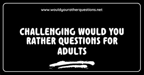 150 Best Hard Would You Rather Questions For Adults That Will Challenge