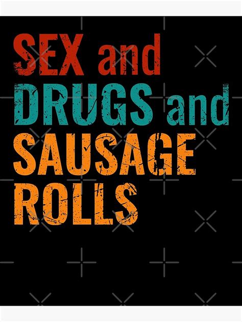 Funny Sex And Drugs And Sausage Rolls Pun Design Poster By Thequester