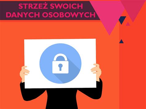 Strze Swoich Danych Osobowych Ale Niby Dlaczego