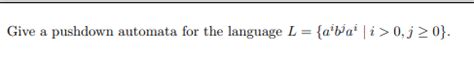 Solved Give A Pushdown Automata For The Language L Abai Chegg