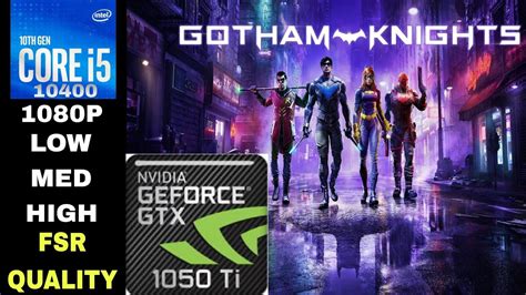 GTX 1050 Ti Gotham Knights I5 10400 16GB RAM 1080P Low