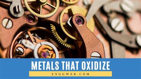 Metals That Oxidize. Corrosion of Metals - Engineering Web