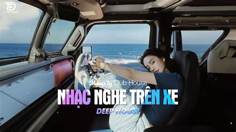 NHẠC NGHE TRÊN XE LƯỚT SÓNG ĐẠP MÂY DEEP HOUSE X X HOT TIKTOK HAY NHẤT YouTube