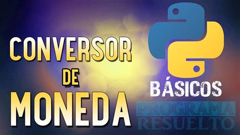 Python Conversor D Lares A Pesos Youtube