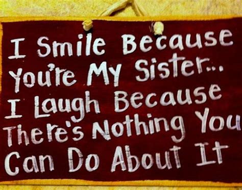 Smile Because You Re My Sister Laugh Nothing You Can Do About It Sign