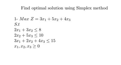 Solved Find Optimal Solution Using Simplex Method 1 Max Z Chegg