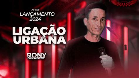 Ligação Interurbana Vivo - LIGAÇÃO URBANA - Rony Nascimento - Ao Vivo 2024 - YouTube