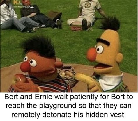 Bert And Ernie Wait Patiently For Bort To Reach The Playground So That They Can Veer Ifunny