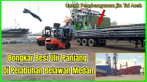 Bongkar Muat Besi Di Dermaga Pelabuhan Belawan Medan Youtube