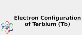 2022: ☢️ Electron Configuration of Terbium (Tb) [Complete, Abbreviated ...