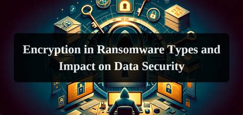 Encryption In Ransomware Types And Impact On Data Security Dataleach