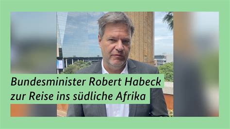 Bundesminister Robert Habeck zur Reise ins südliche Afrika YouTube