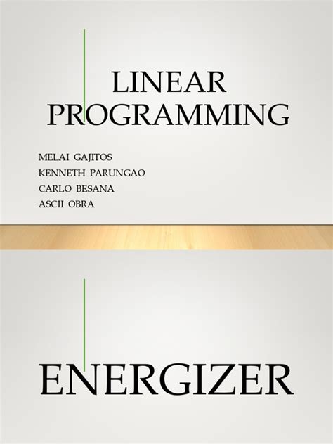 Linear Programming: Melai Gajitos Kenneth Parungao Carlo Besana Ascii ...
