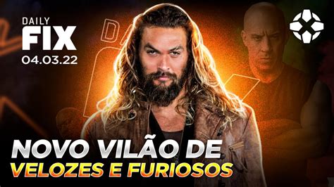 Jason Momoa Vil O Em Velozes E Furiosos Daily Fix Youtube