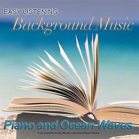 Easy Listening Background Music: Piano and Ocean Waves For Focus ...