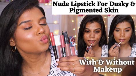 Perfect Nude Lipsticks For Dusky Pigmented Skin With Without Makeup Swatches Youtube