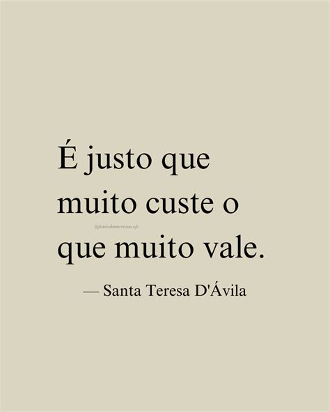 É Justo O Que Muito Custe O Que Muito Vale