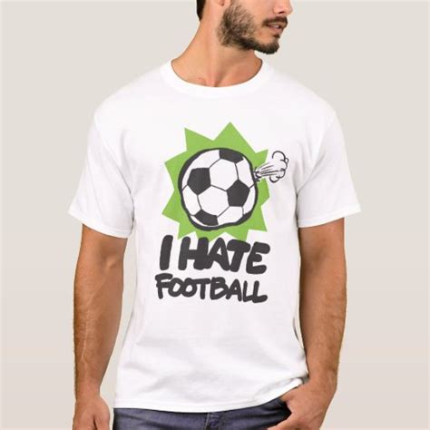 I Hate Football T Shirt Zazzle