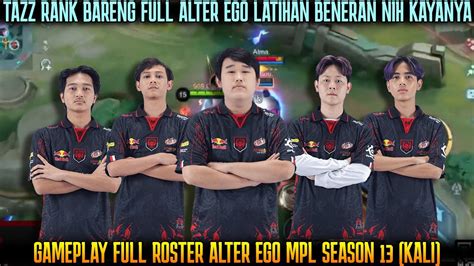 Latihan Full Roster Alter Ego Mpl Season Tazz Jungler Celiboy Mid