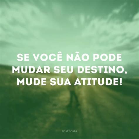 46 Frases De Atitude Para Quem Sabe Onde Quer Chegar