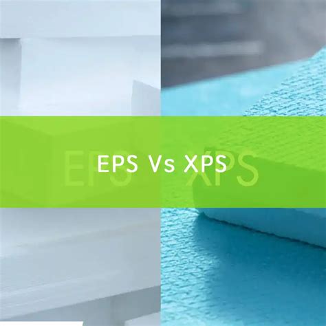 EPS Vs XPS What Is The Difference Between EPS And XPS Insulation