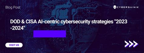 DOD CISA AI Centric Cybersecurity Strategies 2023 2024